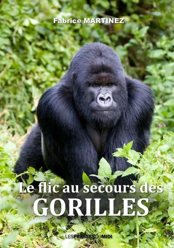 Couverture du livre Le Flic au secours des gorilles de Fabrice Martinez